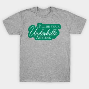 I'll be your Underhills T-Shirt